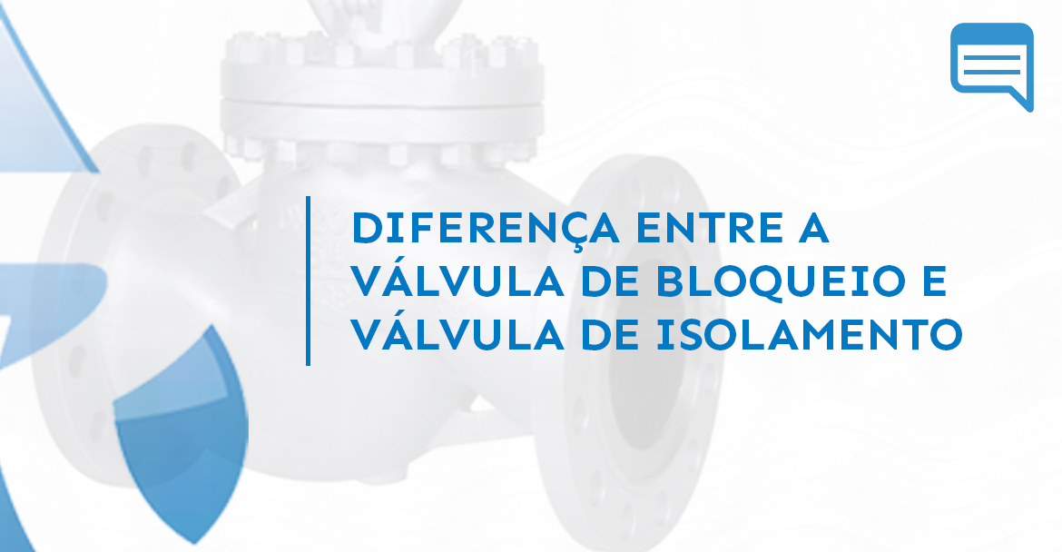 DIFERENÇA ENTRE A VÁLVULA DE BLOQUEIO E VÁLVULA DE ISOLAMENTO