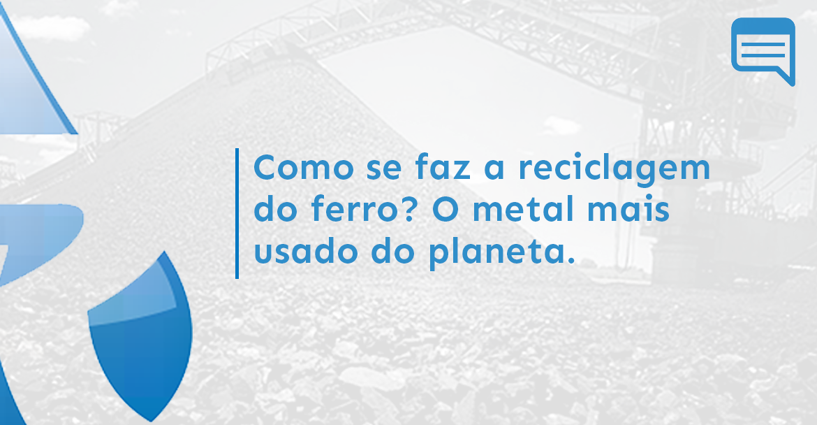 COMO SE FAZ A RECICLAGEM DO FERRO? O METAL MAIS USADO DO PLANETA