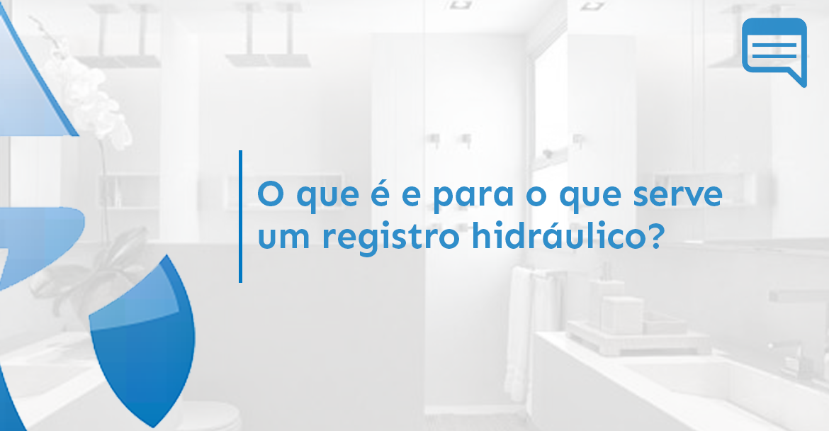 O QUE É E PARA O QUE SERVE UM REGISTRO HIDRÁULICO? 