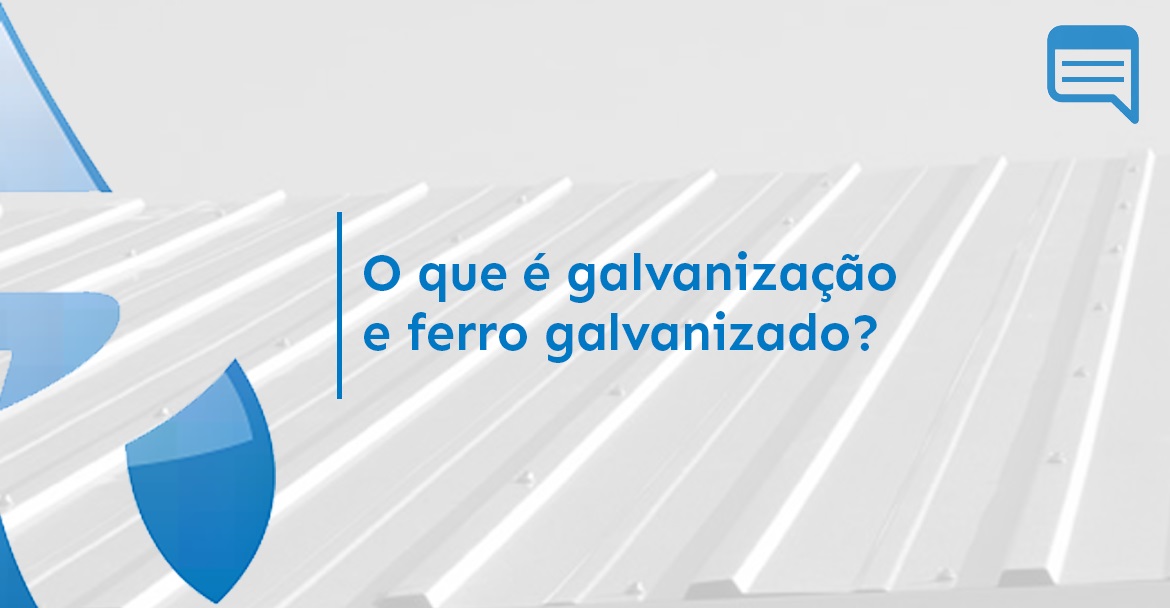O QUE É GALVANIZAÇÃO E FERRO GALVANIZADO?