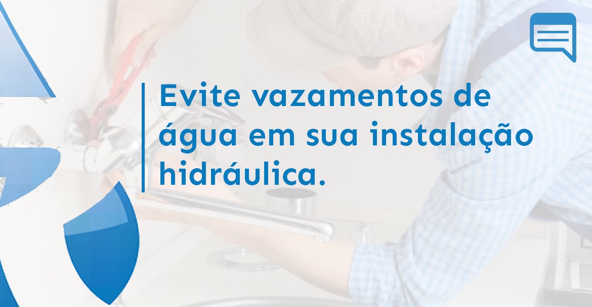 EVITE VAZAMENTOS DE ÁGUA EM SUA INSTALAÇÃO HIDRÁULICA