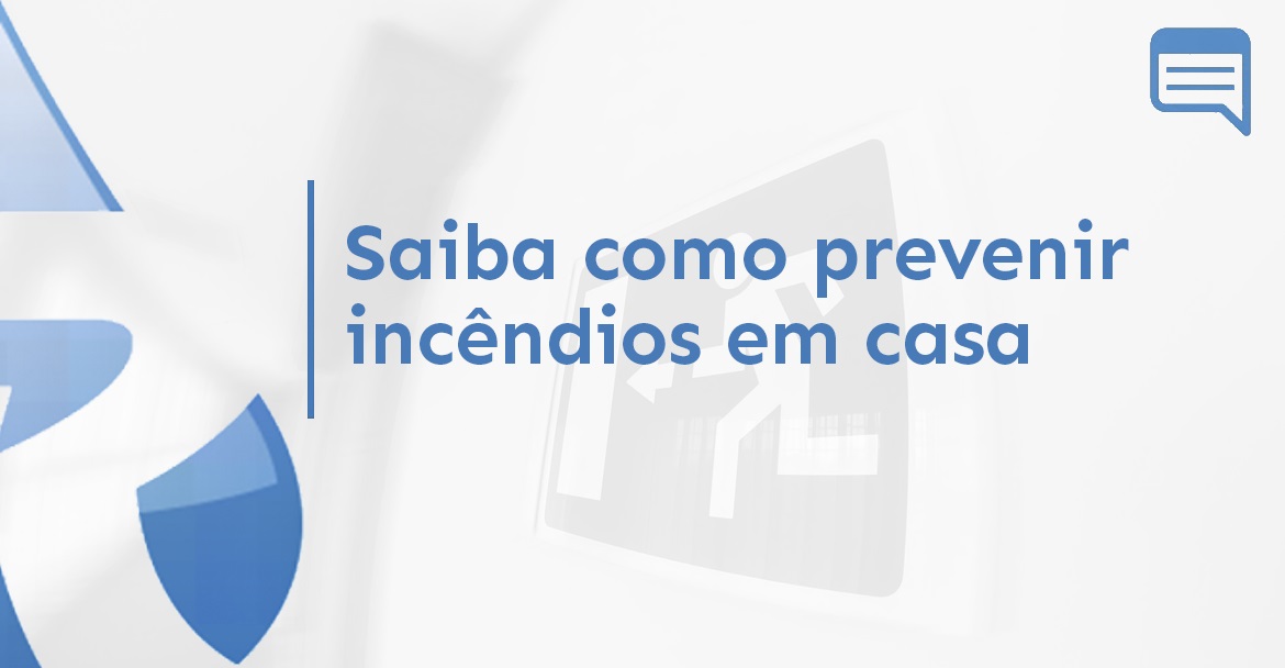 SAIBA COMO PREVENIR INCÊNDIOS EM CASA