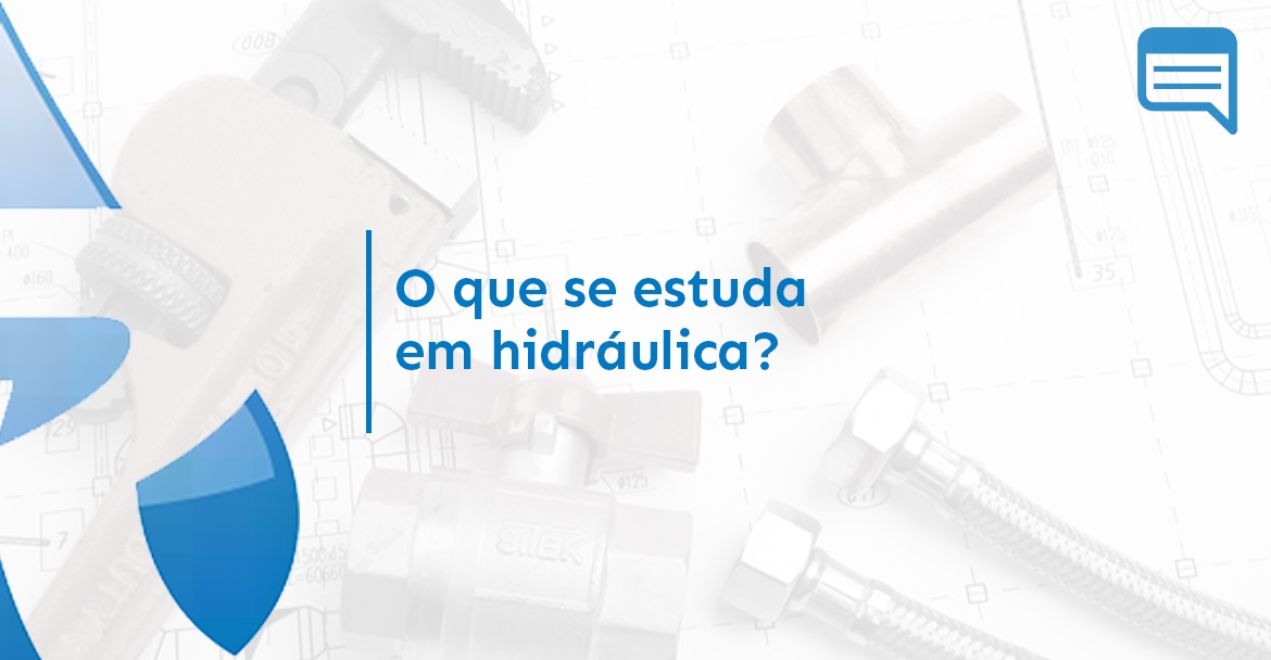 O QUE SE ESTUDA EM HIDRÁULICA?