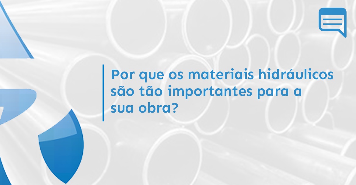 POR QUE OS MATERIAIS HIDRÁULICOS SÃO TÃO IMPORTANTES PARA A SUA OBRA?