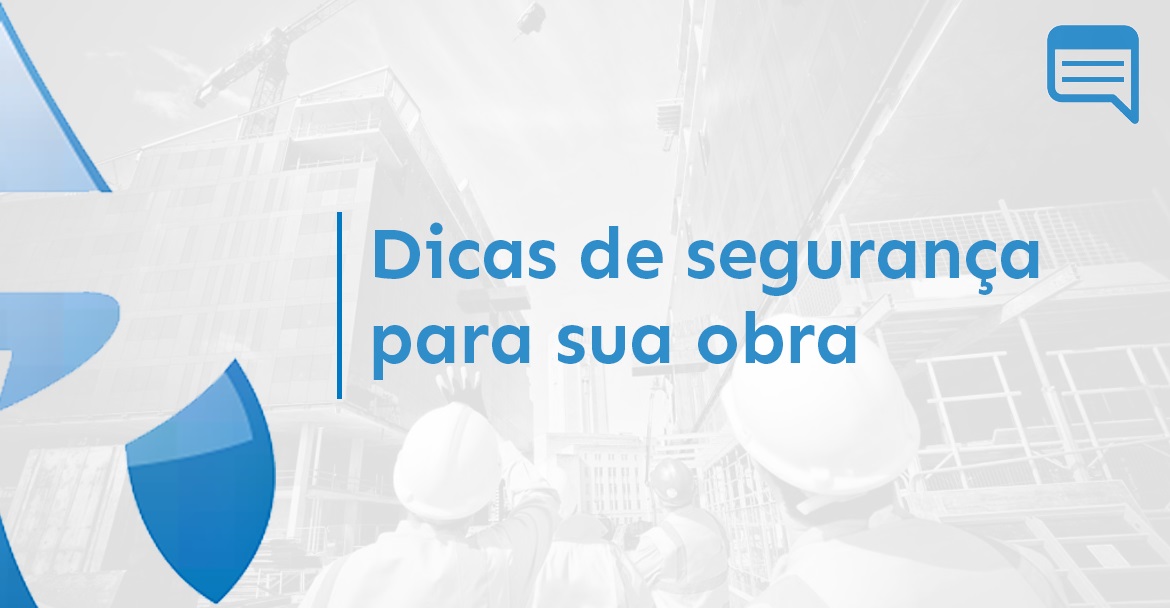 DICAS DE SEGURANÇA PARA SUA OBRA