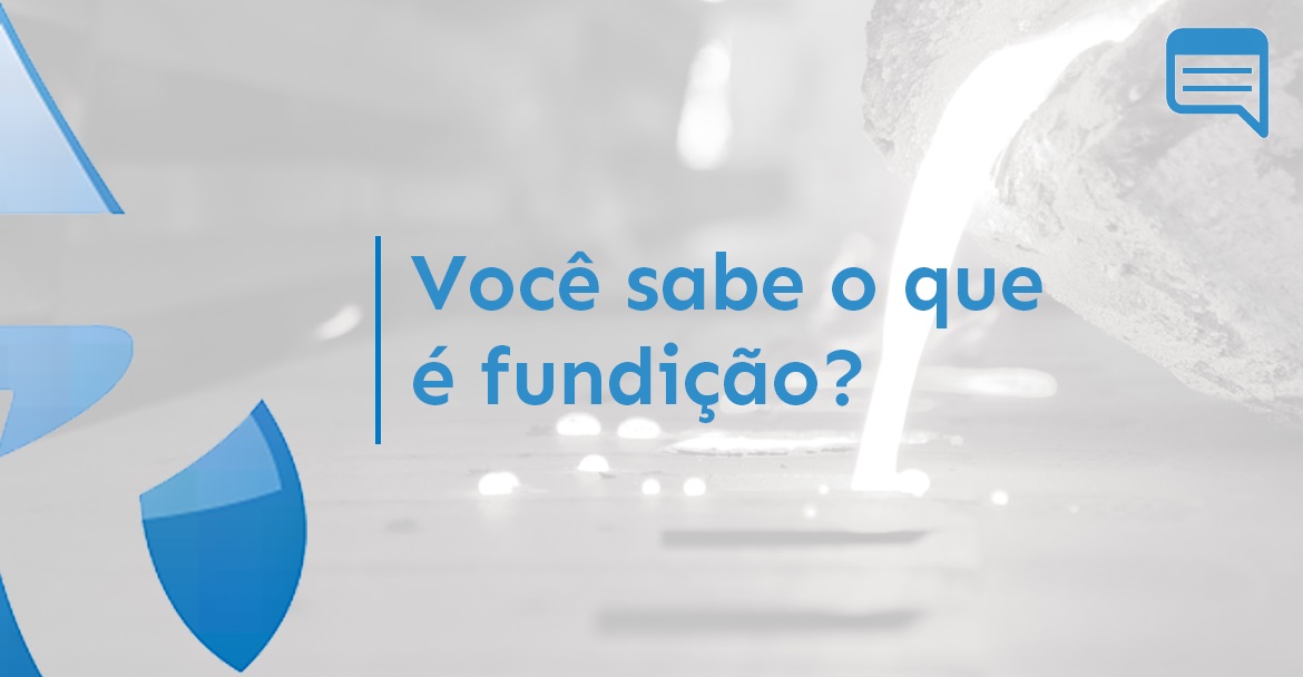 VOCÊ SABE O QUE É FUNDIÇÃO?
