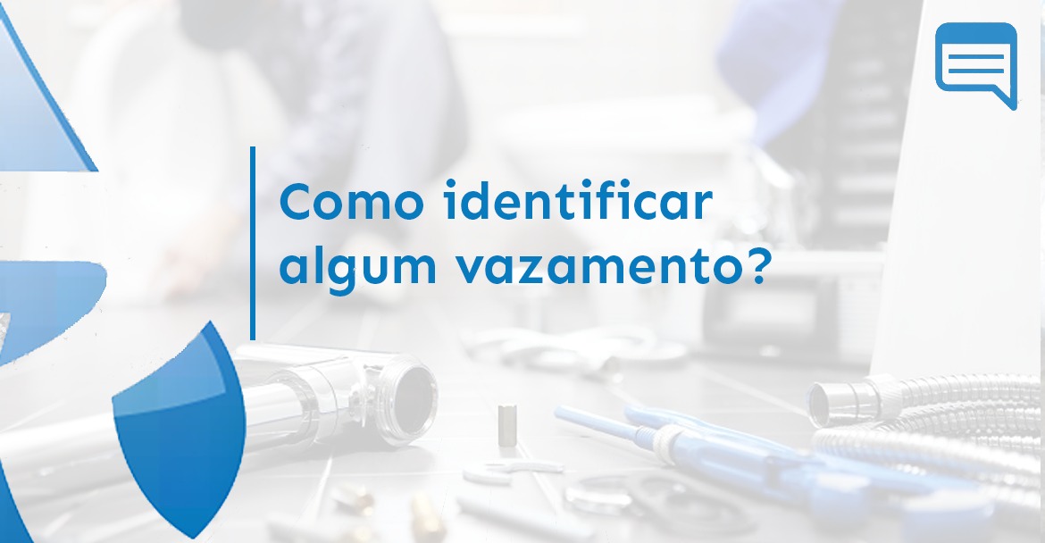 COMO IDENTIFICAR ALGUM VAZAMENTO?