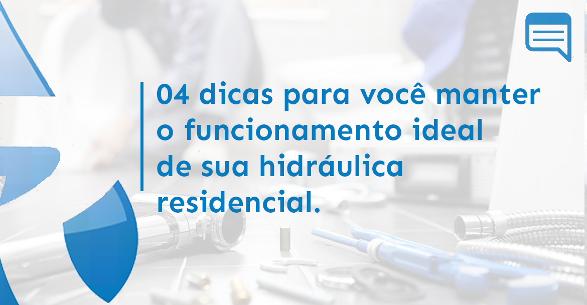04 DICAS PARA VOCÊ MANTER O FUNCIONAMENTO IDEAL DE SUA HIDRÁULICA RESIDENCIAL