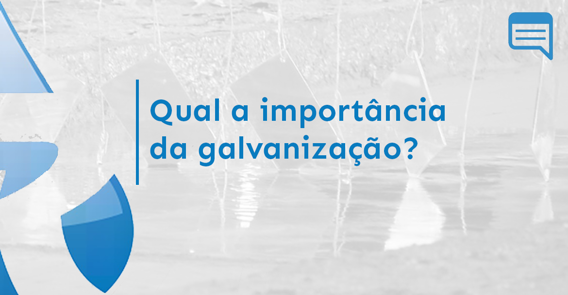QUAL É A IMPORTÂNCIA DA GALVANIZAÇÃO?