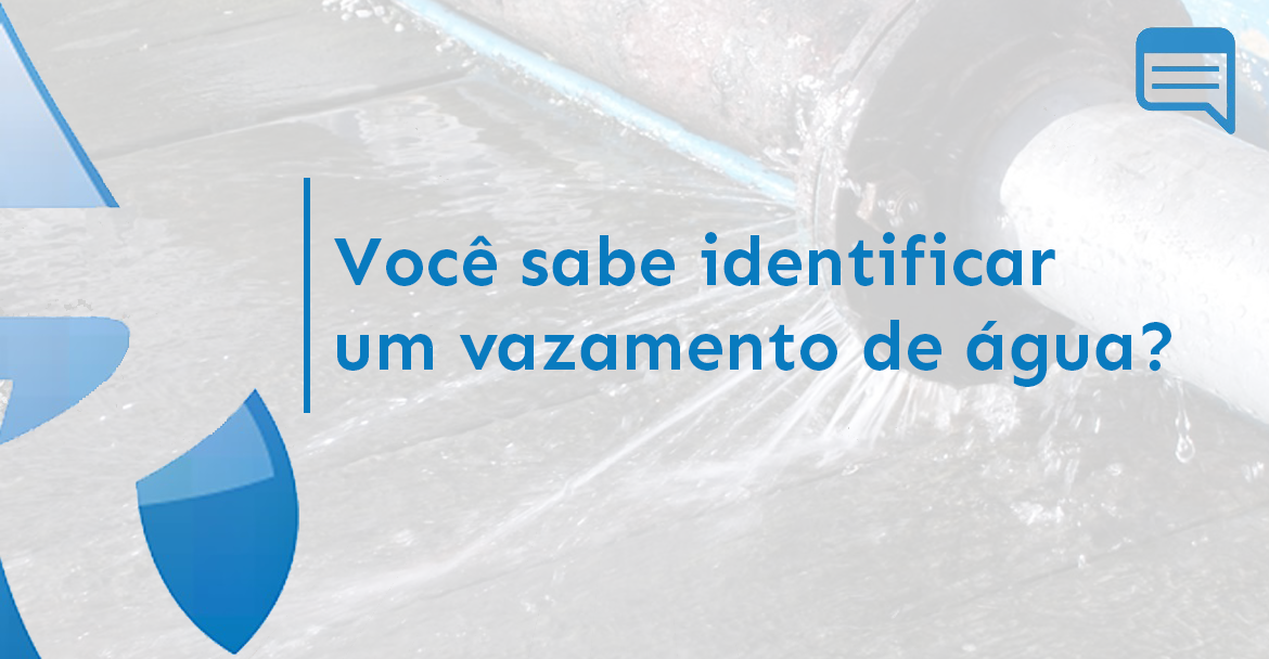 VOCÊ SABE IDENTIFICAR UM VAZAMENTO DE ÁGUA?