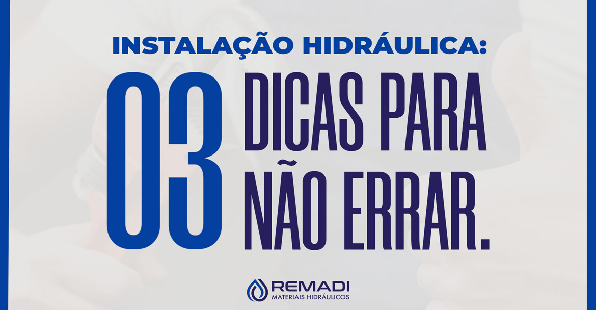 INSTALAÇÃO HIDRÁULICA: 03 DICAS PARA NÃO ERRAR.